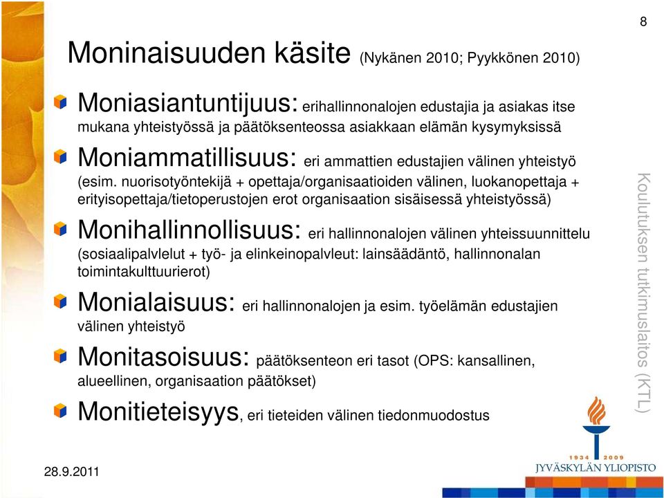 nuorisotyöntekijä + opettaja/organisaatioiden välinen, luokanopettaja + erityisopettaja/tietoperustojen erot organisaation sisäisessä yhteistyössä) Monihallinnollisuus: eri hallinnonalojen välinen