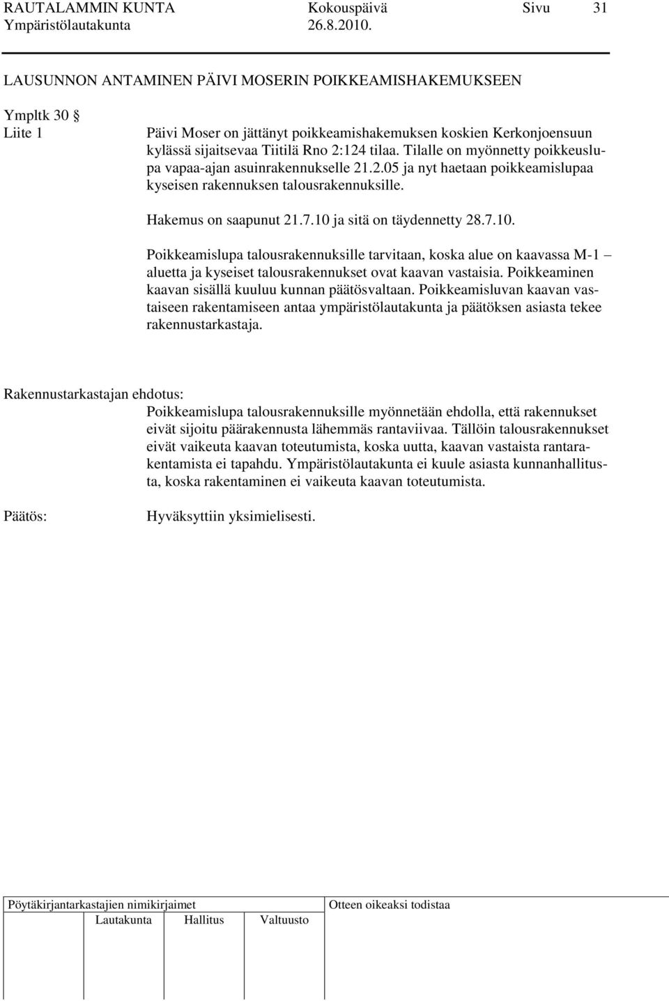 7.10. Poikkeamislupa talousrakennuksille tarvitaan, koska alue on kaavassa M-1 aluetta ja kyseiset talousrakennukset ovat kaavan vastaisia. Poikkeaminen kaavan sisällä kuuluu kunnan päätösvaltaan.