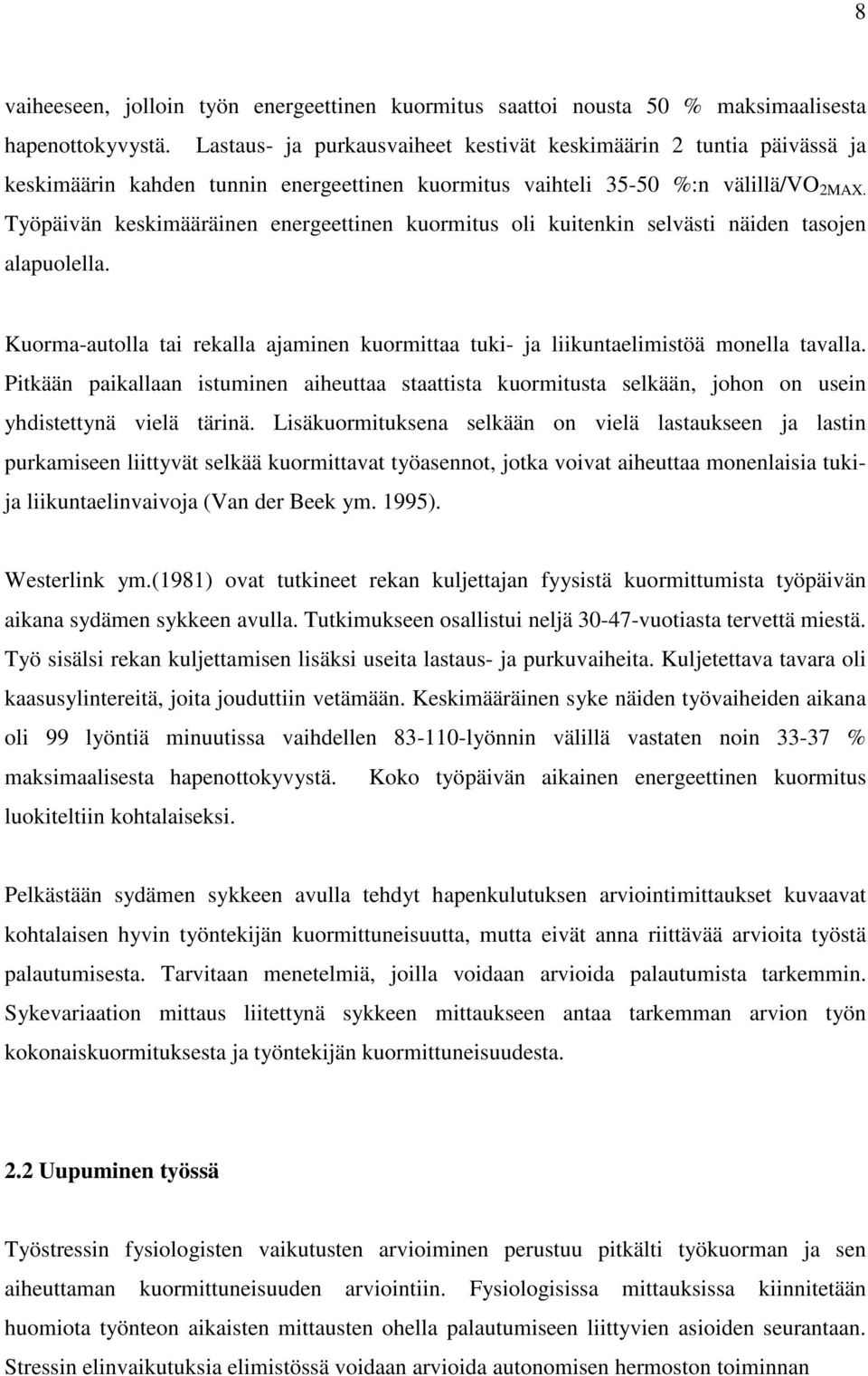 Työpäivän keskimääräinen energeettinen kuormitus oli kuitenkin selvästi näiden tasojen alapuolella. Kuorma-autolla tai rekalla ajaminen kuormittaa tuki- ja liikuntaelimistöä monella tavalla.