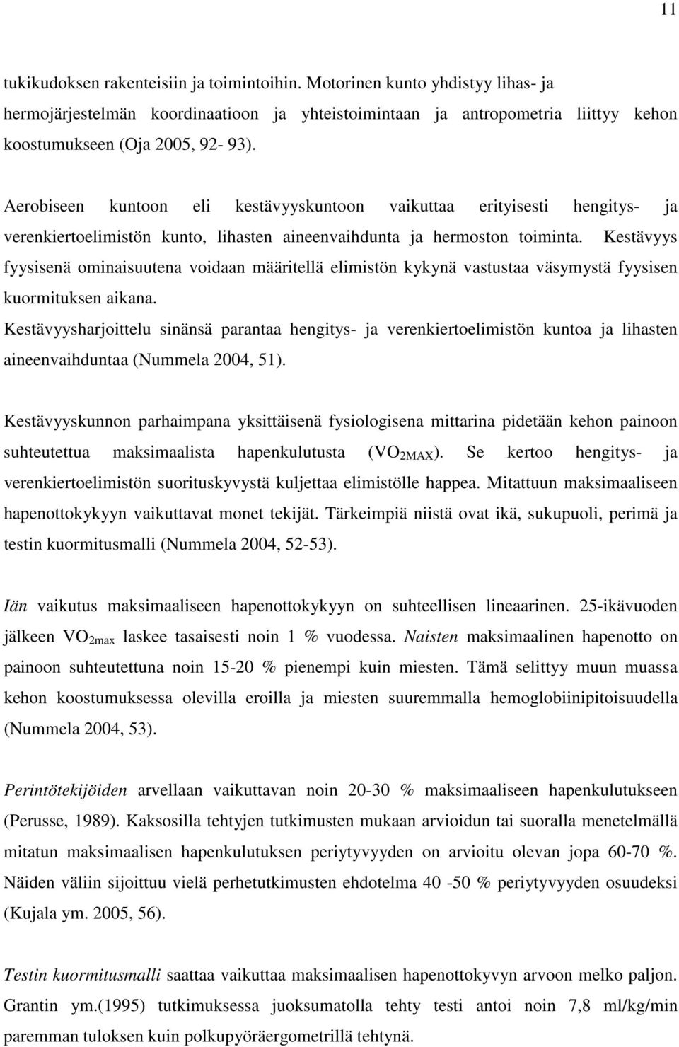 Kestävyys fyysisenä ominaisuutena voidaan määritellä elimistön kykynä vastustaa väsymystä fyysisen kuormituksen aikana.