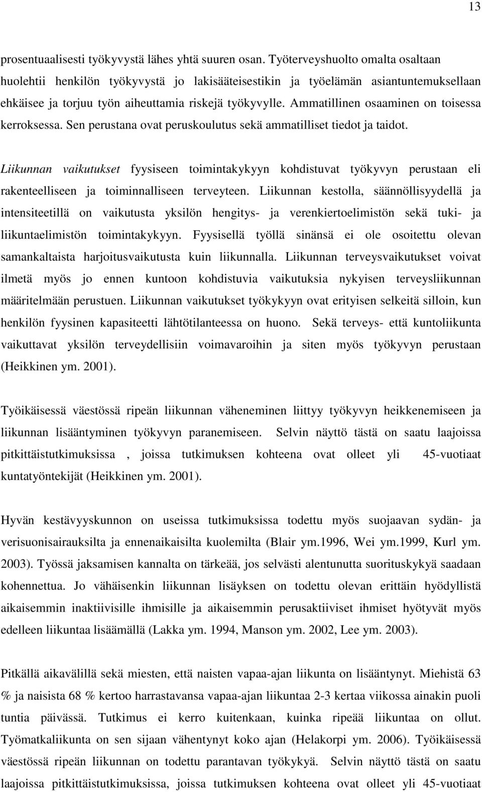 Ammatillinen osaaminen on toisessa kerroksessa. Sen perustana ovat peruskoulutus sekä ammatilliset tiedot ja taidot.