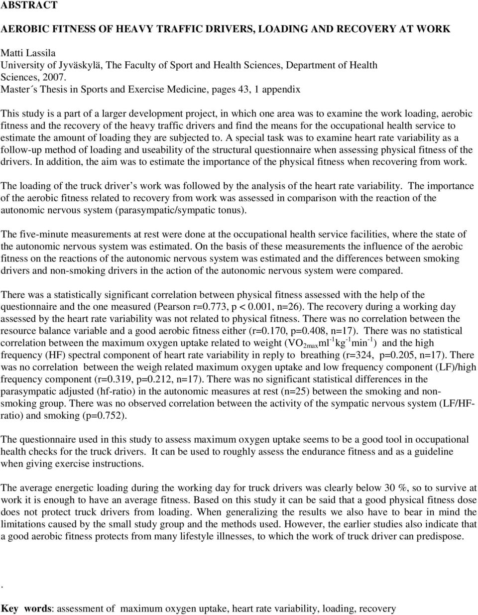 recovery of the heavy traffic drivers and find the means for the occupational health service to estimate the amount of loading they are subjected to.