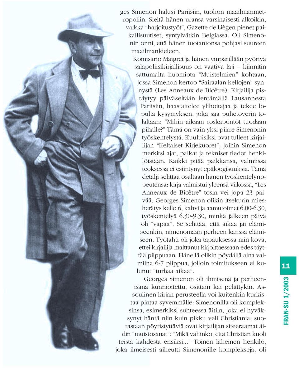 Komisario Maigret ja hänen ympärillään pyörivä salapoliisikirjallisuus on vaativa laji kiinnitin sattumalta huomiota Muistelmien kohtaan, jossa Simenon kertoo Sairaalan kellojen synnystä (Les Anneaux