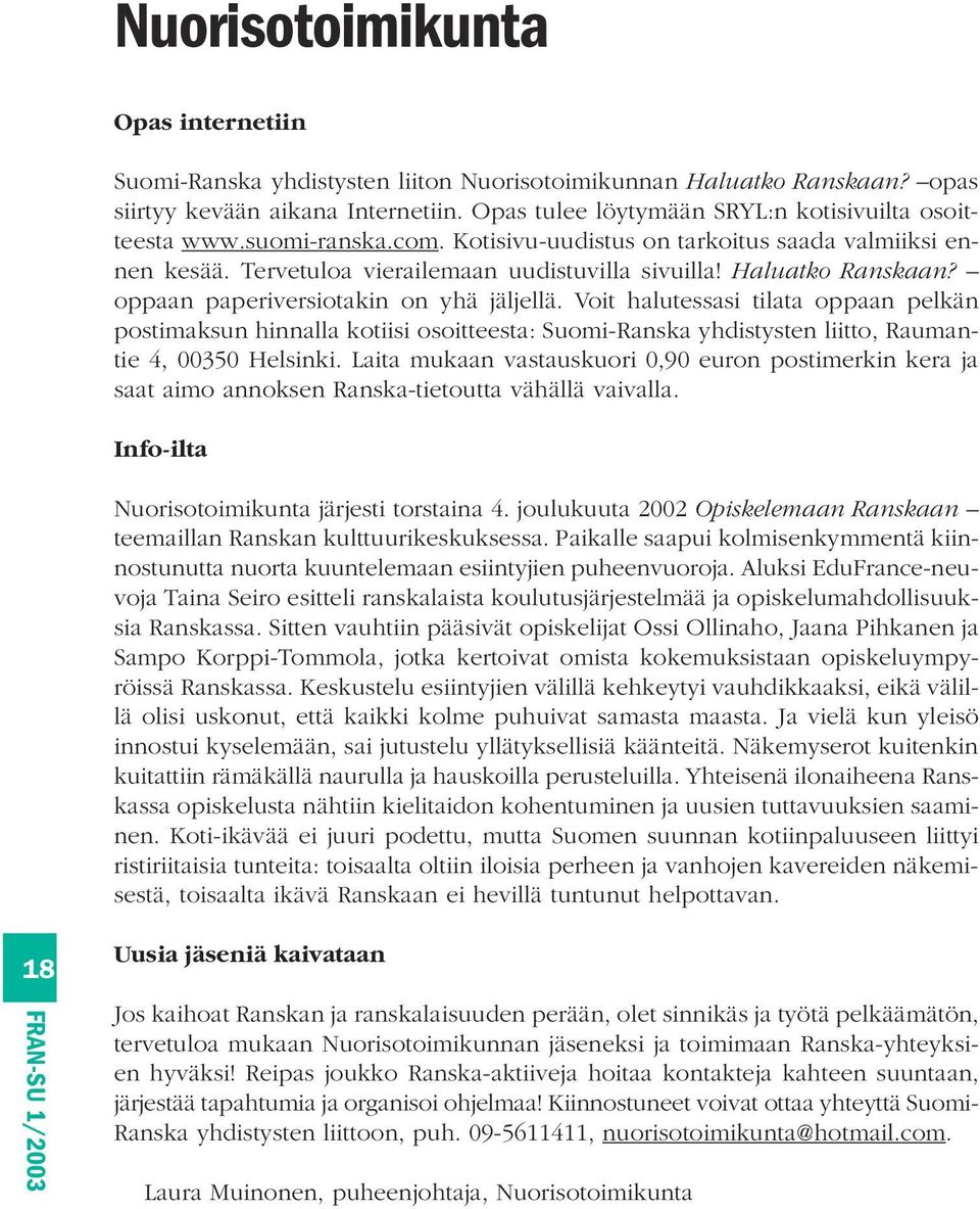 oppaan paperiversiotakin on yhä jäljellä. Voit halutessasi tilata oppaan pelkän postimaksun hinnalla kotiisi osoitteesta: Suomi-Ranska yhdistysten liitto, Raumantie 4, 00350 Helsinki.