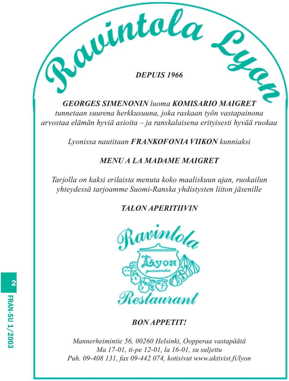 erilaista menuta koko maaliskuun ajan, ruokailun yhteydessä tarjoamme Suomi-Ranska yhdistysten liiton jäsenille TALON APERITIIVIN 2 BON APPETIT!