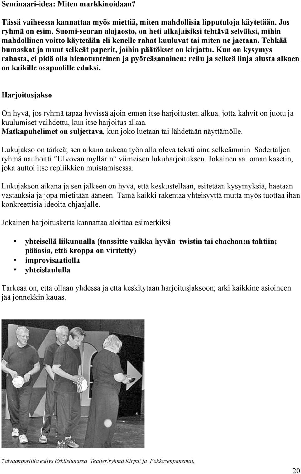 Tehkää bumaskat ja muut selkeät paperit, joihin päätökset on kirjattu.