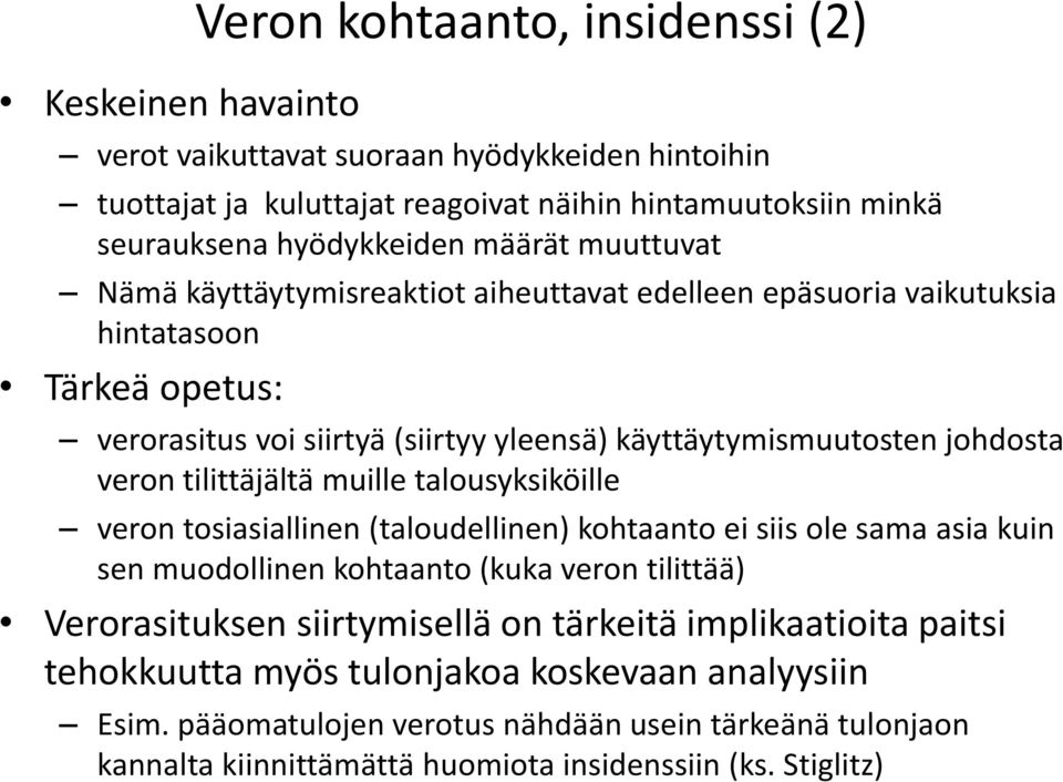 tilittäjältä muille talousyksiköille veron tosiasiallinen (taloudellinen) kohtaanto ei siis ole sama asia kuin sen muodollinen kohtaanto (kuka veron tilittää) Verorasituksen siirtymisellä on