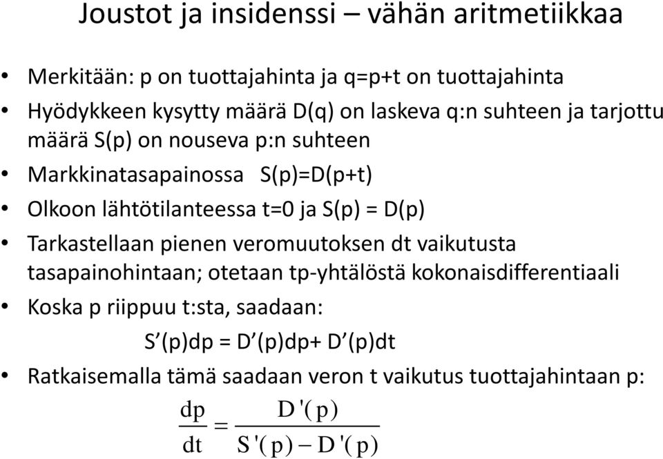 S(p) = D(p) Tarkastellaan pienen veromuutoksen dt vaikutusta tasapainohintaan; otetaan tp-yhtälöstä kokonaisdifferentiaali Koska p