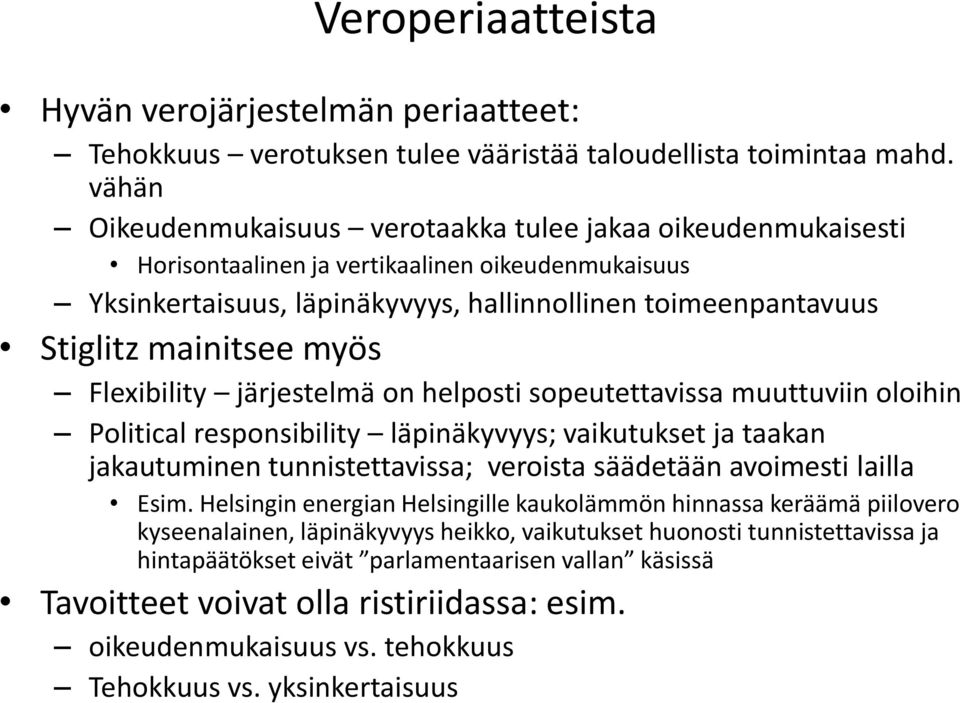 myös Flexibility järjestelmä on helposti sopeutettavissa muuttuviin oloihin Political responsibility läpinäkyvyys; vaikutukset ja taakan jakautuminen tunnistettavissa; veroista säädetään avoimesti