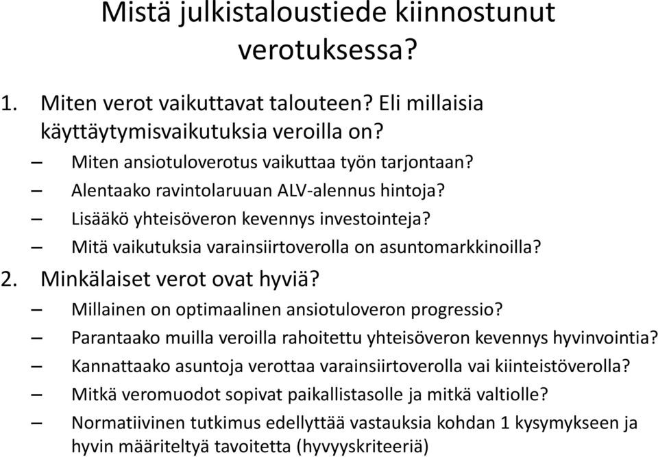 Mitä vaikutuksia varainsiirtoverolla on asuntomarkkinoilla? 2. Minkälaiset verot ovat hyviä? Millainen on optimaalinen ansiotuloveron progressio?