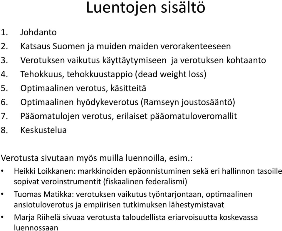 Pääomatulojen verotus, erilaiset pääomatuloveromallit 8. Keskustelua Verotusta sivutaan myös muilla luennoilla, esim.