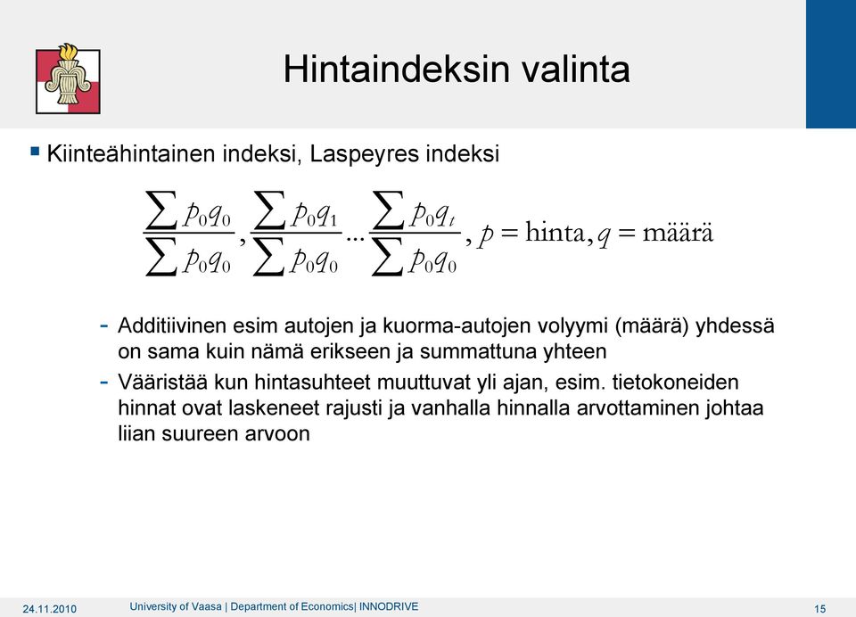 sama kuin nämä erikseen ja summattuna yhteen Vääristää kun hintasuhteet muuttuvat yli ajan, esim.