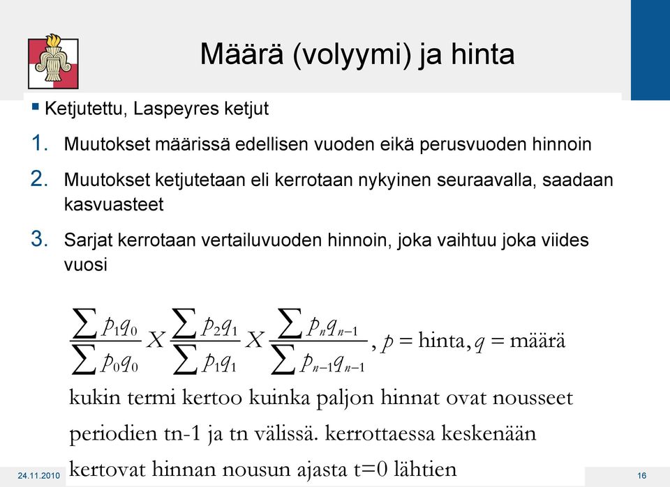 Sarjat kerrotaan vertailuvuoden hinnoin, joka vaihtuu joka viides vuosi p1q0 p2q1 pnqn 1 X X, p hinta, q määrä p q p q p q 0 0 1 1 n 1 n 1