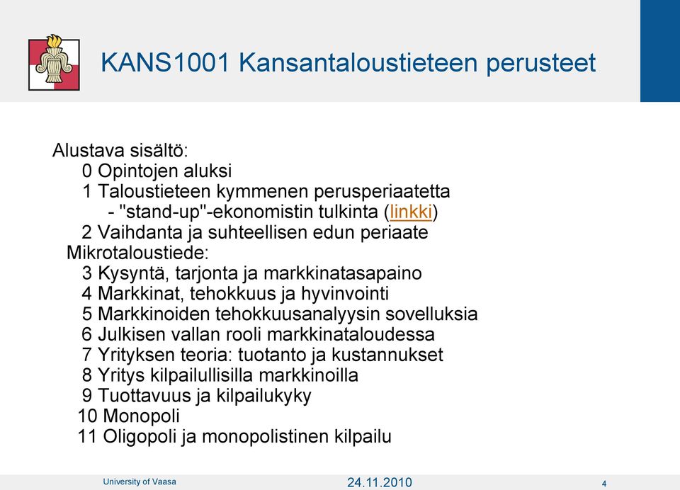 hyvinvointi 5 Markkinoiden tehokkuusanalyysin sovelluksia 6 Julkisen vallan rooli markkinataloudessa 7 Yrityksen teoria: tuotanto ja kustannukset