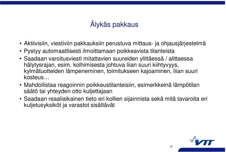 kolhimisesta johtuva liian suuri kiihtyvyys, kylmätuotteiden lämpeneminen, toimitukseen kajoaminen, liian suuri kosteus Mahdollistaa reagoinnin