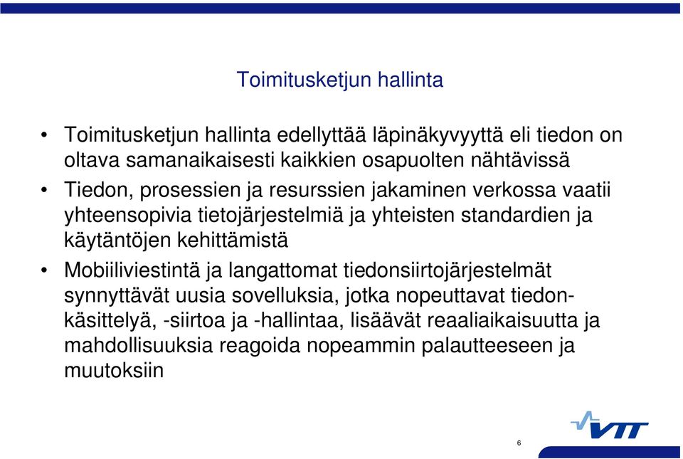 käytäntöjen kehittämistä Mobiiliviestintä ja langattomat tiedonsiirtojärjestelmät synnyttävät uusia sovelluksia, jotka nopeuttavat