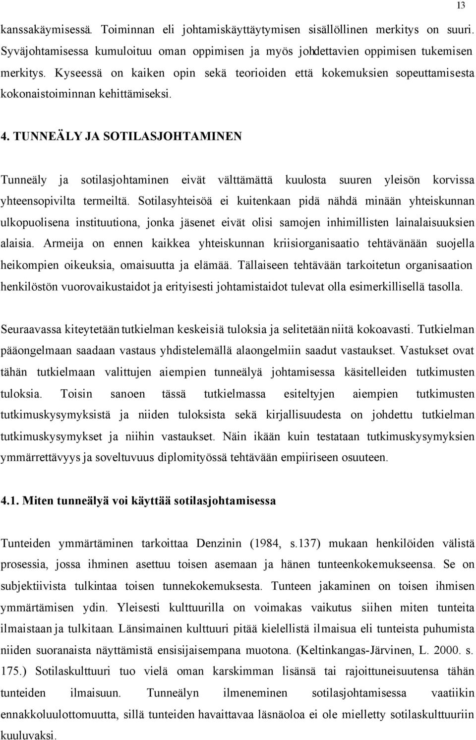 TUNNEÄLY JA SOTILASJOHTAMINEN Tunneäly ja sotilasjohtaminen eivät välttämättä kuulosta suuren yleisön korvissa yhteensopivilta termeiltä.