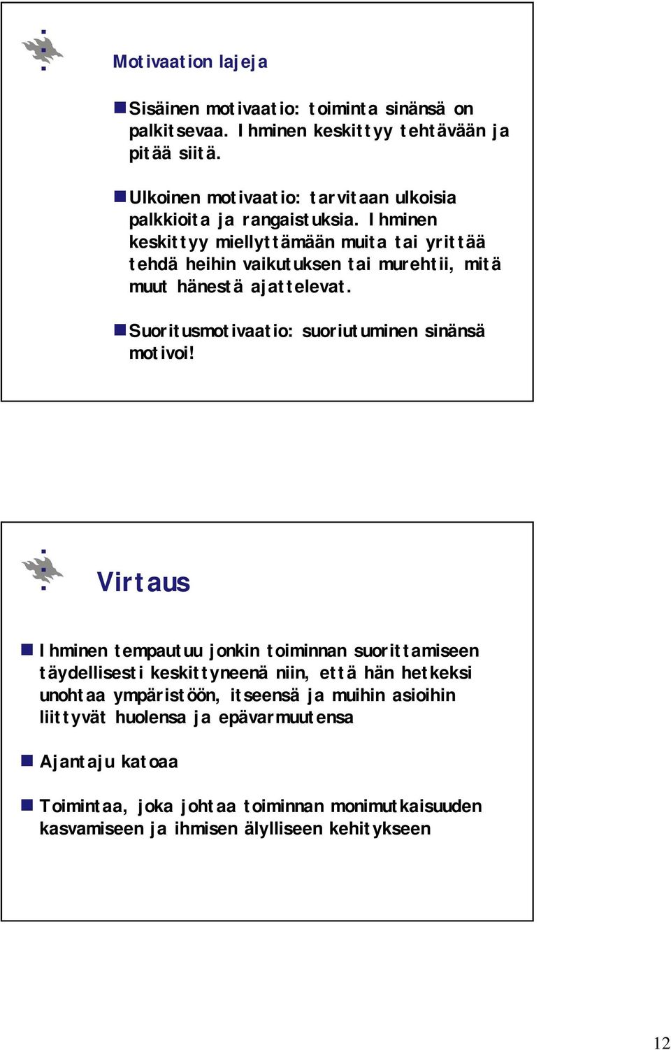 Ihminen keskittyy miellyttämään muita tai yrittää tehdä heihin vaikutuksen tai murehtii, mitä muut hänestä ajattelevat.