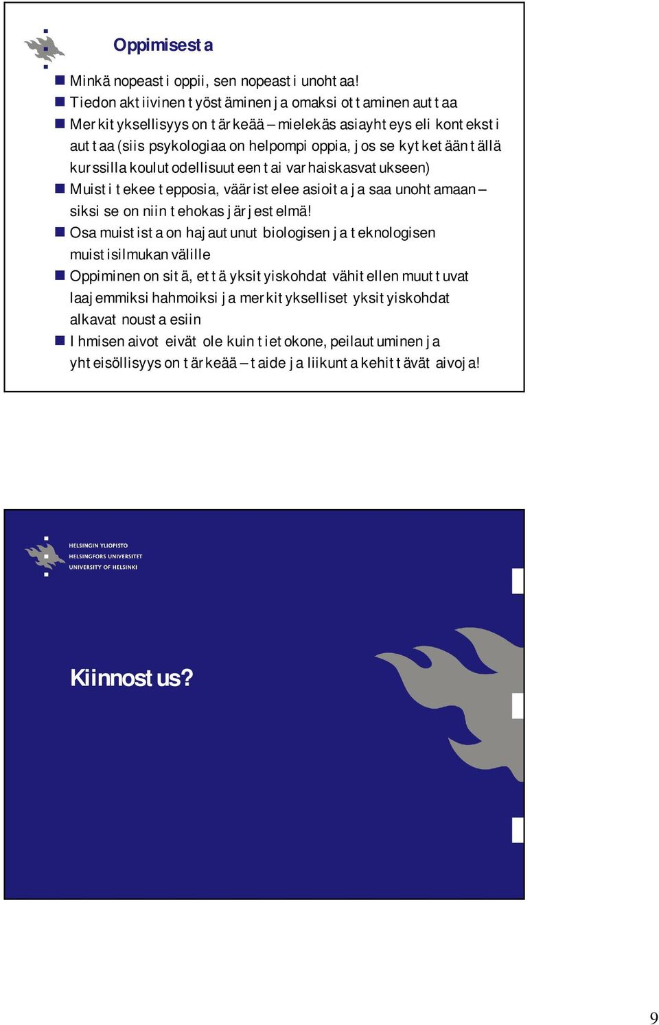 kurssilla koulutodellisuuteen tai varhaiskasvatukseen) Muisti tekee tepposia, vääristelee asioita ja saa unohtamaan siksi se on niin tehokas järjestelmä!