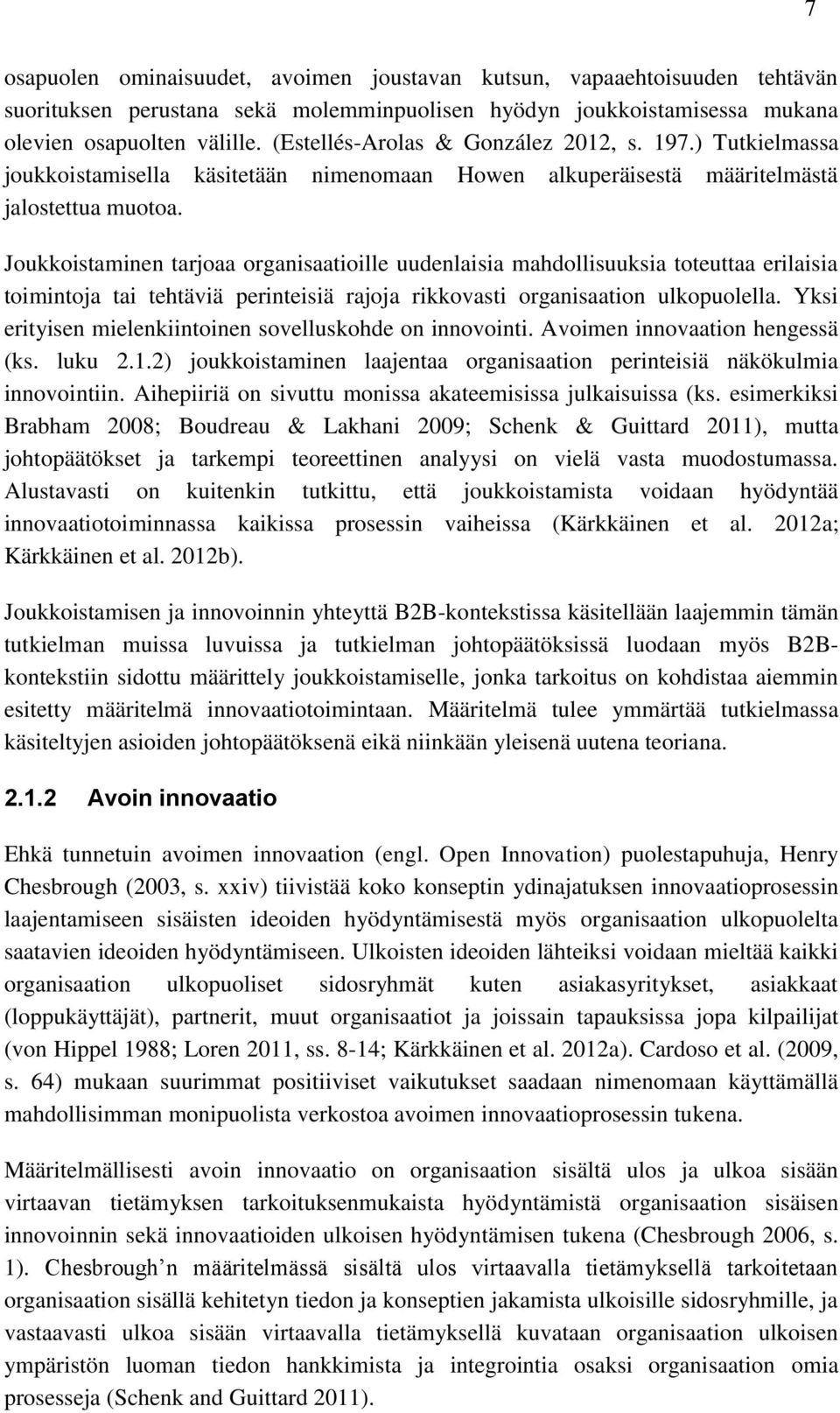 Joukkoistaminen tarjoaa organisaatioille uudenlaisia mahdollisuuksia toteuttaa erilaisia toimintoja tai tehtäviä perinteisiä rajoja rikkovasti organisaation ulkopuolella.