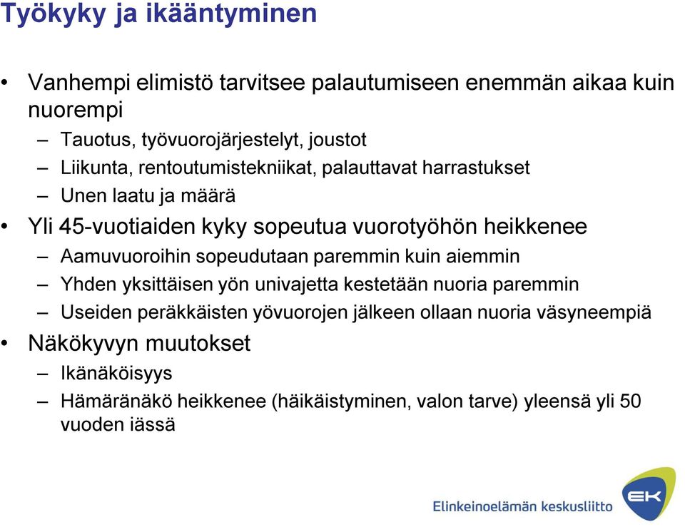 Aamuvuoroihin sopeudutaan paremmin kuin aiemmin Yhden yksittäisen yön univajetta kestetään nuoria paremmin Useiden peräkkäisten