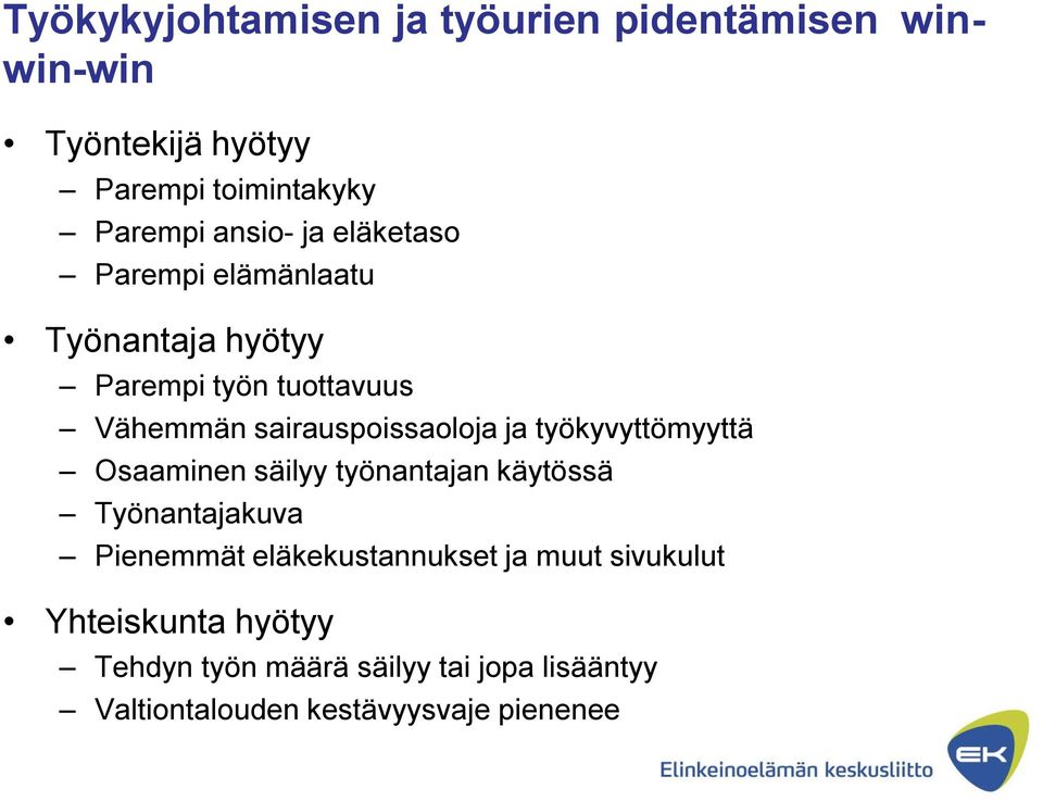 työkyvyttömyyttä Osaaminen säilyy työnantajan käytössä Työnantajakuva Pienemmät eläkekustannukset ja muut