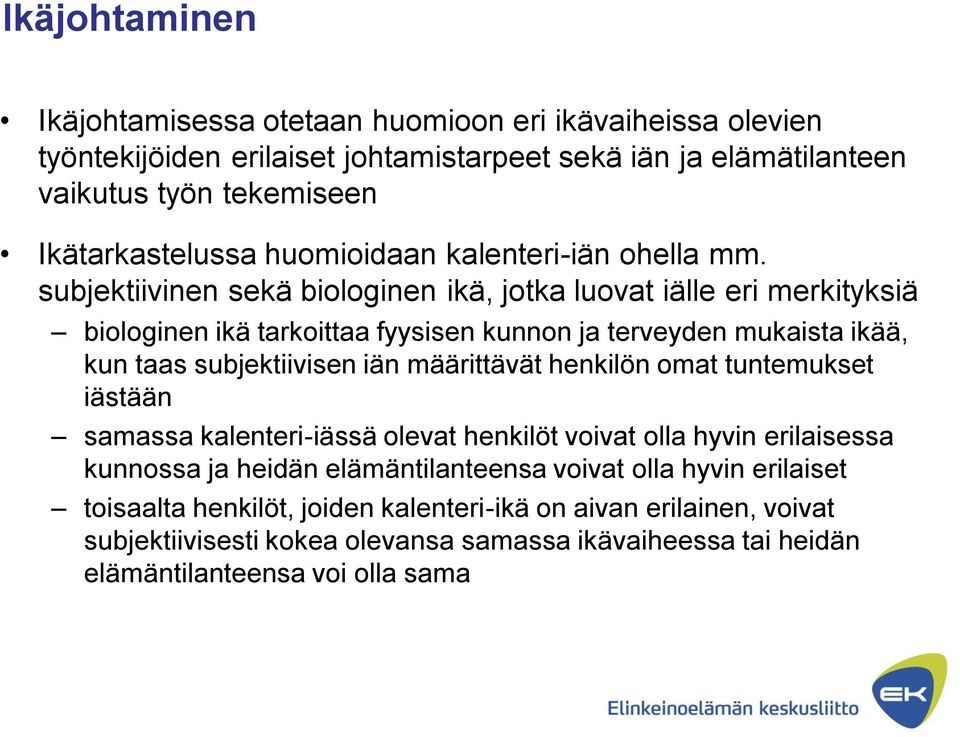 subjektiivinen sekä biologinen ikä, jotka luovat iälle eri merkityksiä biologinen ikä tarkoittaa fyysisen kunnon ja terveyden mukaista ikää, kun taas subjektiivisen iän määrittävät
