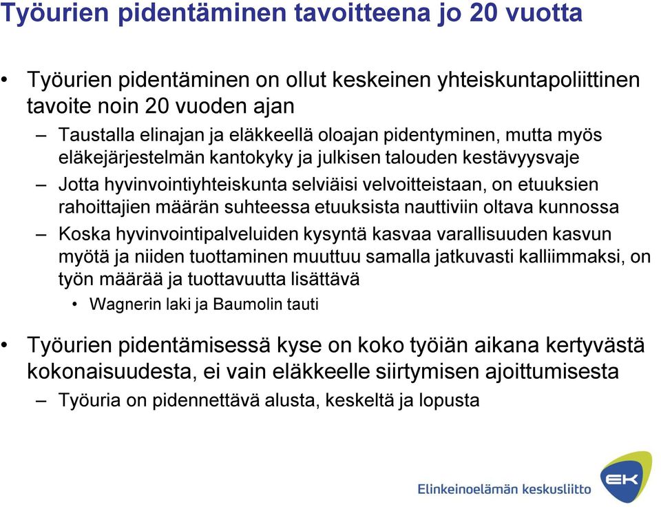 oltava kunnossa Koska hyvinvointipalveluiden kysyntä kasvaa varallisuuden kasvun myötä ja niiden tuottaminen muuttuu samalla jatkuvasti kalliimmaksi, on työn määrää ja tuottavuutta lisättävä