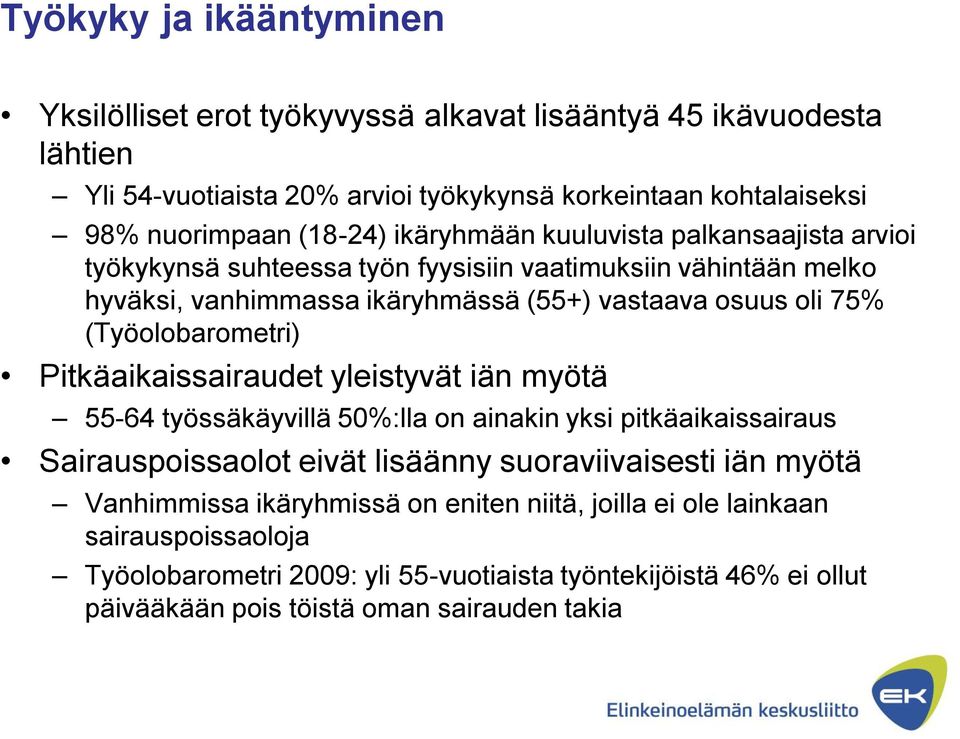 (Työolobarometri) Pitkäaikaissairaudet yleistyvät iän myötä 55-64 työssäkäyvillä 50%:lla on ainakin yksi pitkäaikaissairaus Sairauspoissaolot eivät lisäänny suoraviivaisesti iän