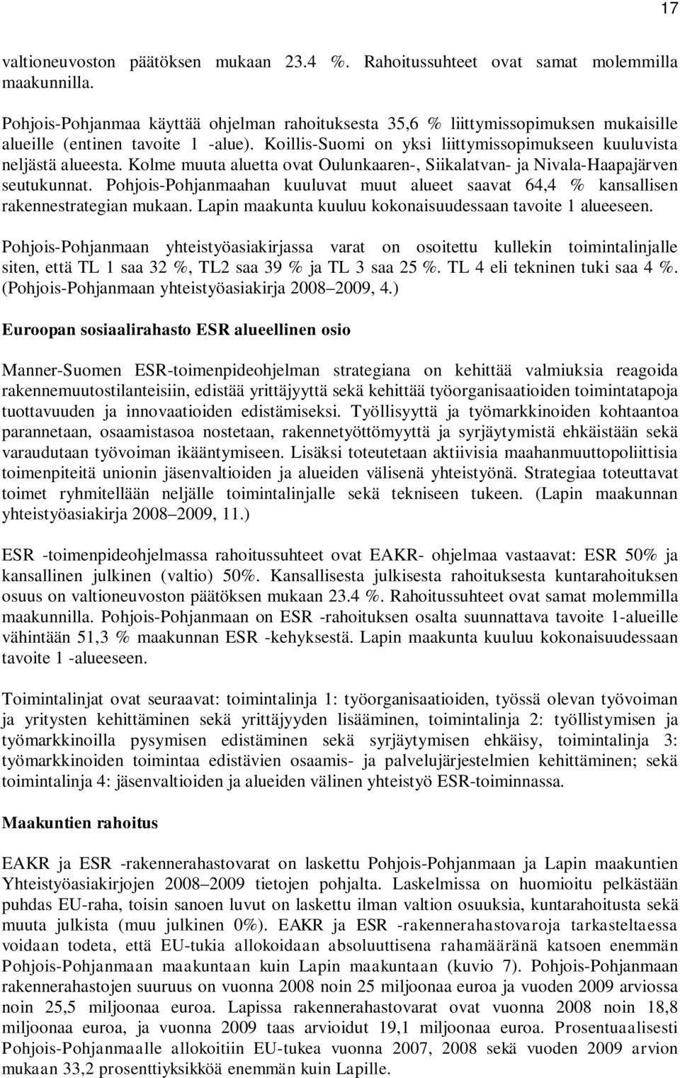 Kolme muuta aluetta ovat Oulunkaaren-, Siikalatvan- ja Nivala-Haapajärven seutukunnat. Pohjois-Pohjanmaahan kuuluvat muut alueet saavat 64,4 % kansallisen rakennestrategian mukaan.