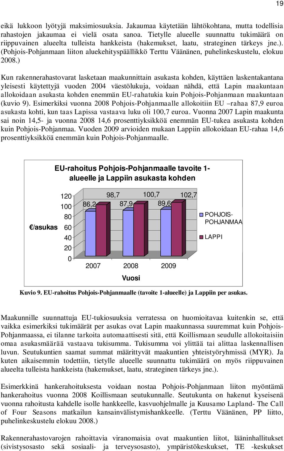 (Pohjois-Pohjanmaan liiton aluekehityspäällikkö Terttu Väänänen, puhelinkeskustelu, elokuu 2008.