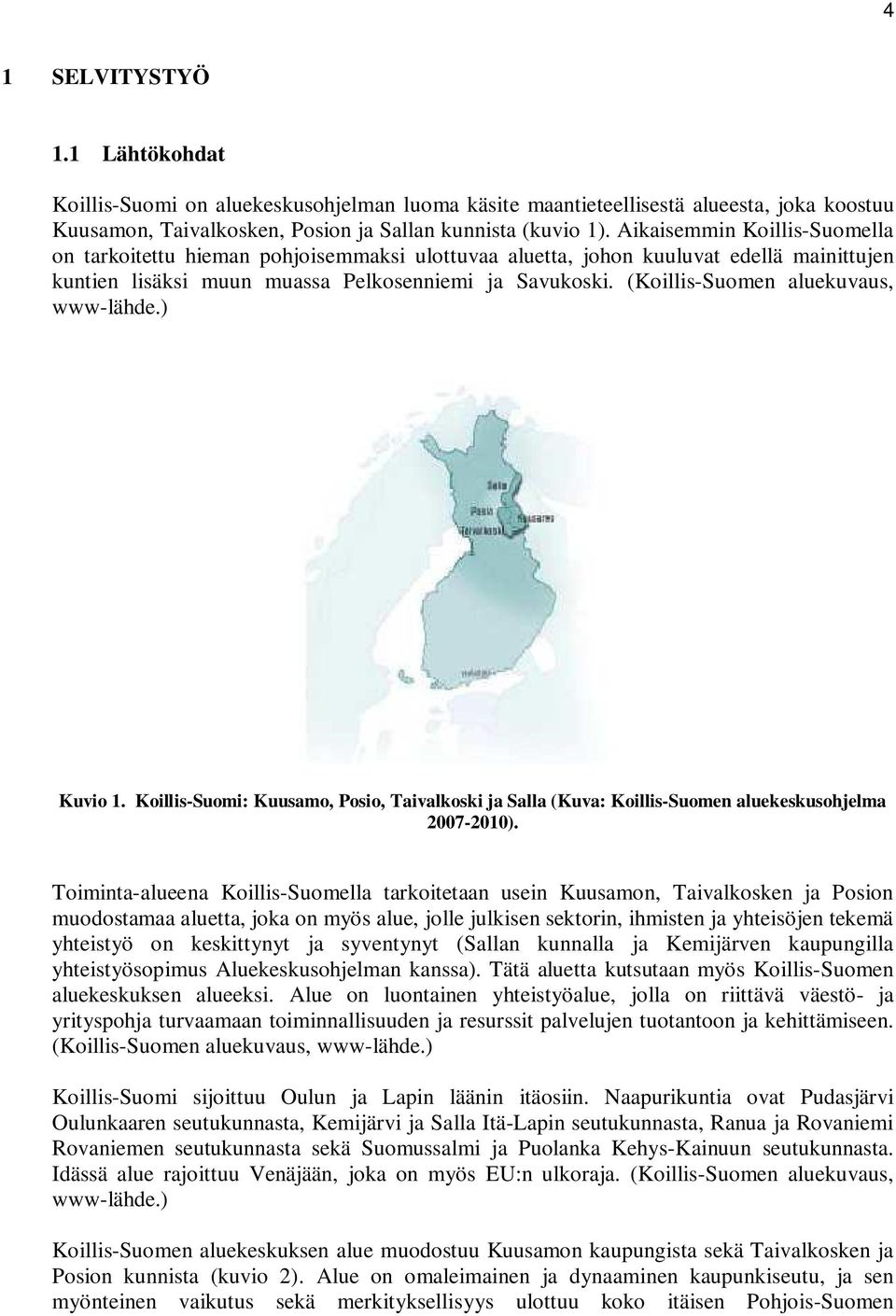 (Koillis-Suomen aluekuvaus, www-lähde.) Kuvio 1. Koillis-Suomi: Kuusamo, Posio, Taivalkoski ja Salla (Kuva: Koillis-Suomen aluekeskusohjelma 2007-2010).