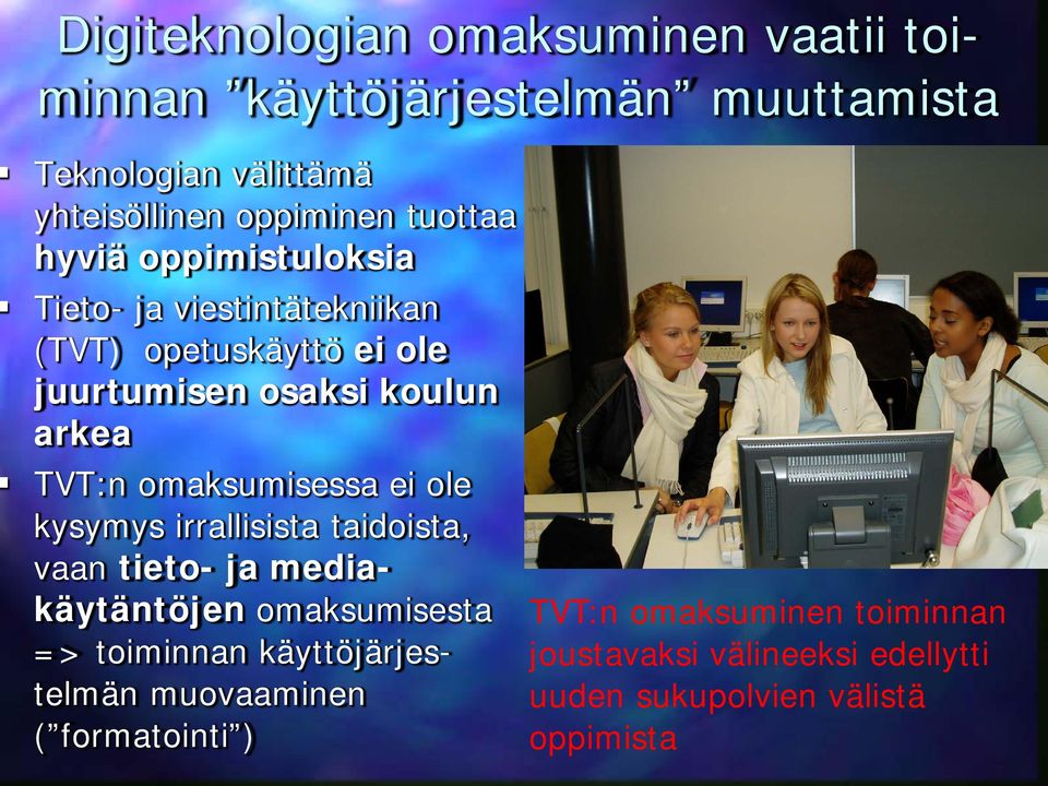 omaksumisessa ei ole kysymys irrallisista taidoista, vaan tieto- ja mediakäytäntöjen omaksumisesta => toiminnan