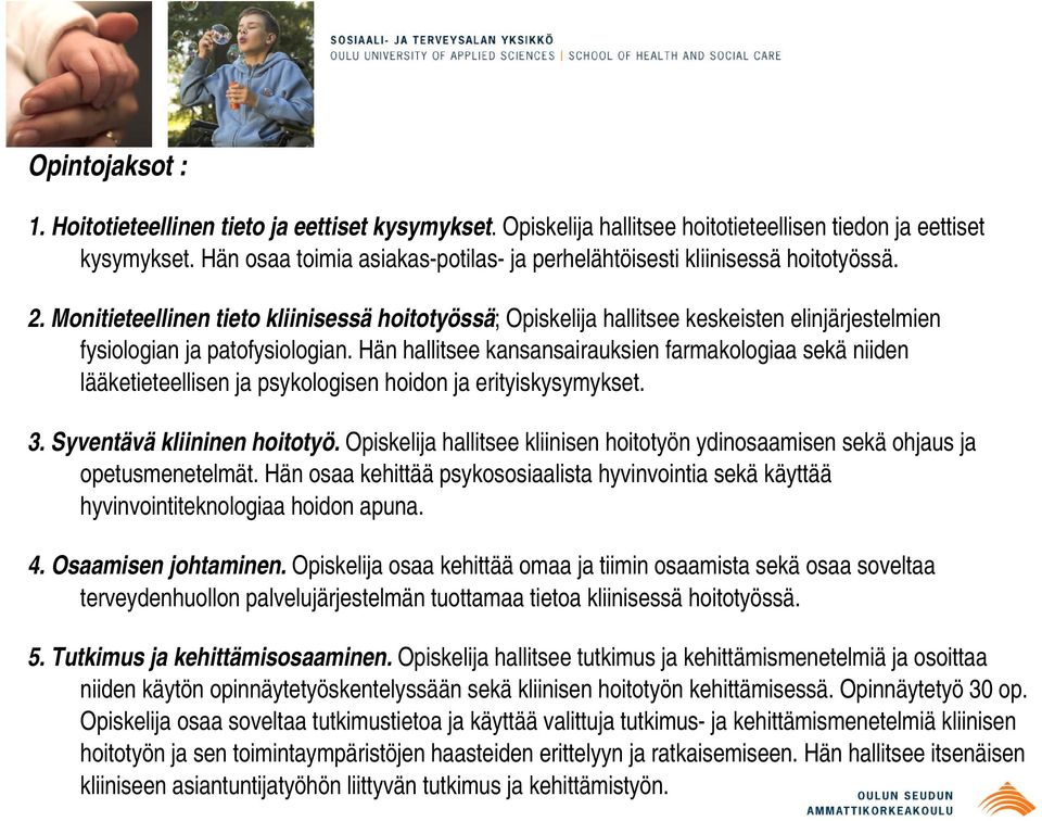 Monitieteellinen tieto kliinisessä hoitotyössä; Opiskelija hallitsee keskeisten elinjärjestelmien fysiologian ja patofysiologian.