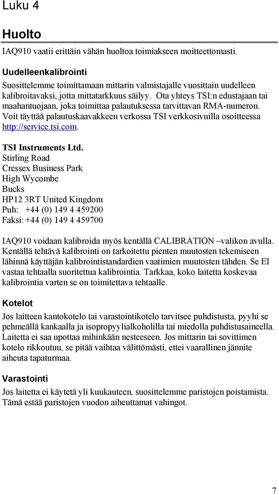 Ota yhteys TSI:n edustajaan tai maahantuojaan, joka toimittaa palautuksessa tarvittavan RMA-numeron. Voit täyttää palautuskaavakkeen verkossa TSI verkkosivuilla osoitteessa http://service.tsi.com.