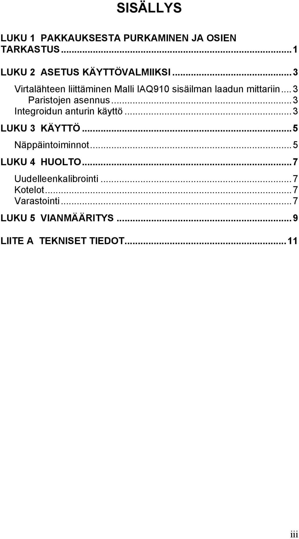 ..3 Integroidun anturin käyttö...3 LUKU 3 KÄYTTÖ...5 Näppäintoiminnot...5 LUKU 4 HUOLTO.