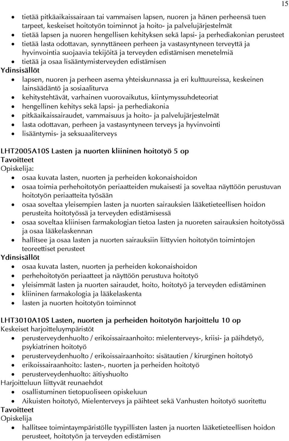 lisääntymisterveyden edistämisen lapsen, nuoren ja perheen asema yhteiskunnassa ja eri kulttuureissa, keskeinen lainsäädäntö ja sosiaaliturva kehitystehtävät, varhainen vuorovaikutus,