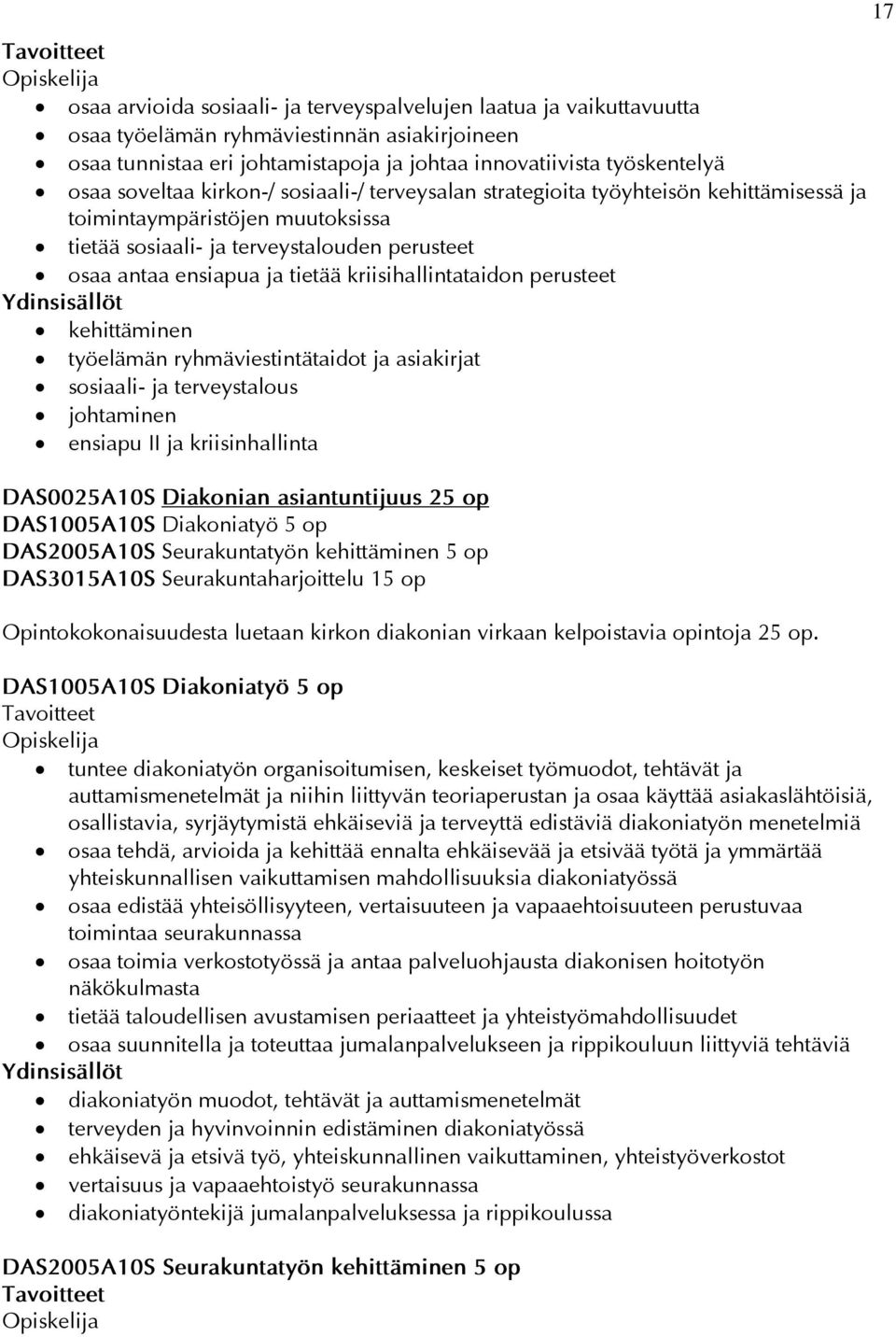 kriisihallintataidon perusteet kehittäminen työelämän ryhmäviestintätaidot ja asiakirjat sosiaali- ja terveystalous johtaminen ensiapu II ja kriisinhallinta DAS0025A10S Diakonian asiantuntijuus 25 op