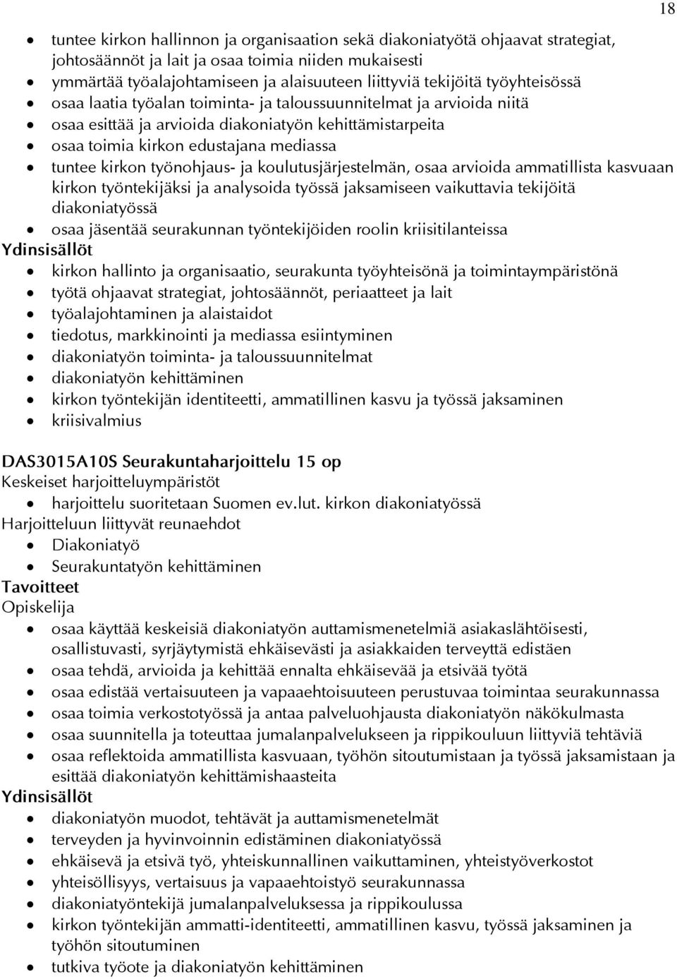 työnohjaus- ja koulutusjärjestelmän, osaa arvioida ammatillista kasvuaan kirkon työntekijäksi ja analysoida työssä jaksamiseen vaikuttavia tekijöitä diakoniatyössä osaa jäsentää seurakunnan