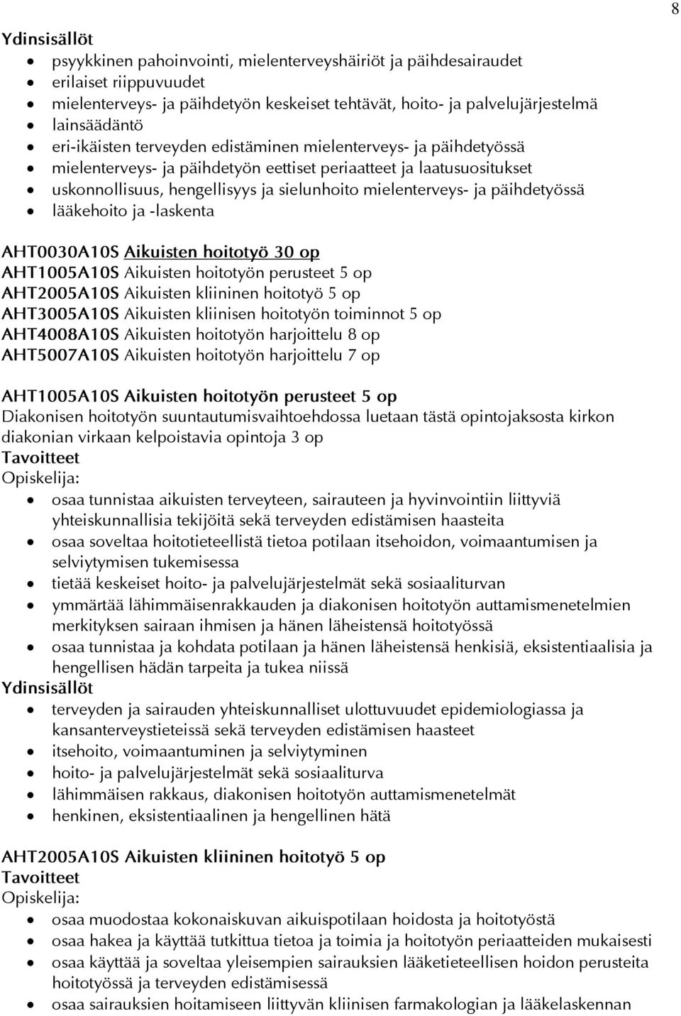 lääkehoito ja -laskenta 8 AHT0030A10S Aikuisten hoitotyö 30 op AHT1005A10S Aikuisten hoitotyön perusteet 5 op AHT2005A10S Aikuisten kliininen hoitotyö 5 op AHT3005A10S Aikuisten kliinisen hoitotyön