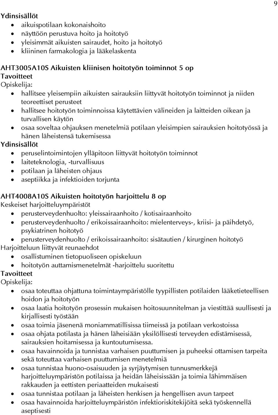 oikean ja turvallisen käytön osaa soveltaa ohjauksen menetelmiä potilaan yleisimpien sairauksien hoitotyössä ja hänen läheistensä tukemisessa peruselintoimintojen ylläpitoon liittyvät hoitotyön