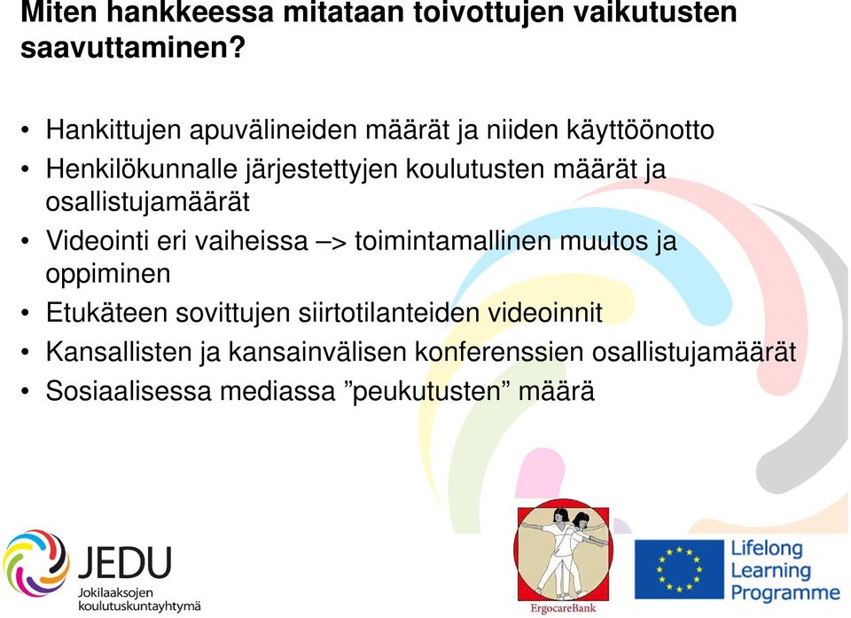 määrät ja osallistujamäärät Videointi eri vaiheissa > toimintamallinen muutos ja oppiminen Etukäteen