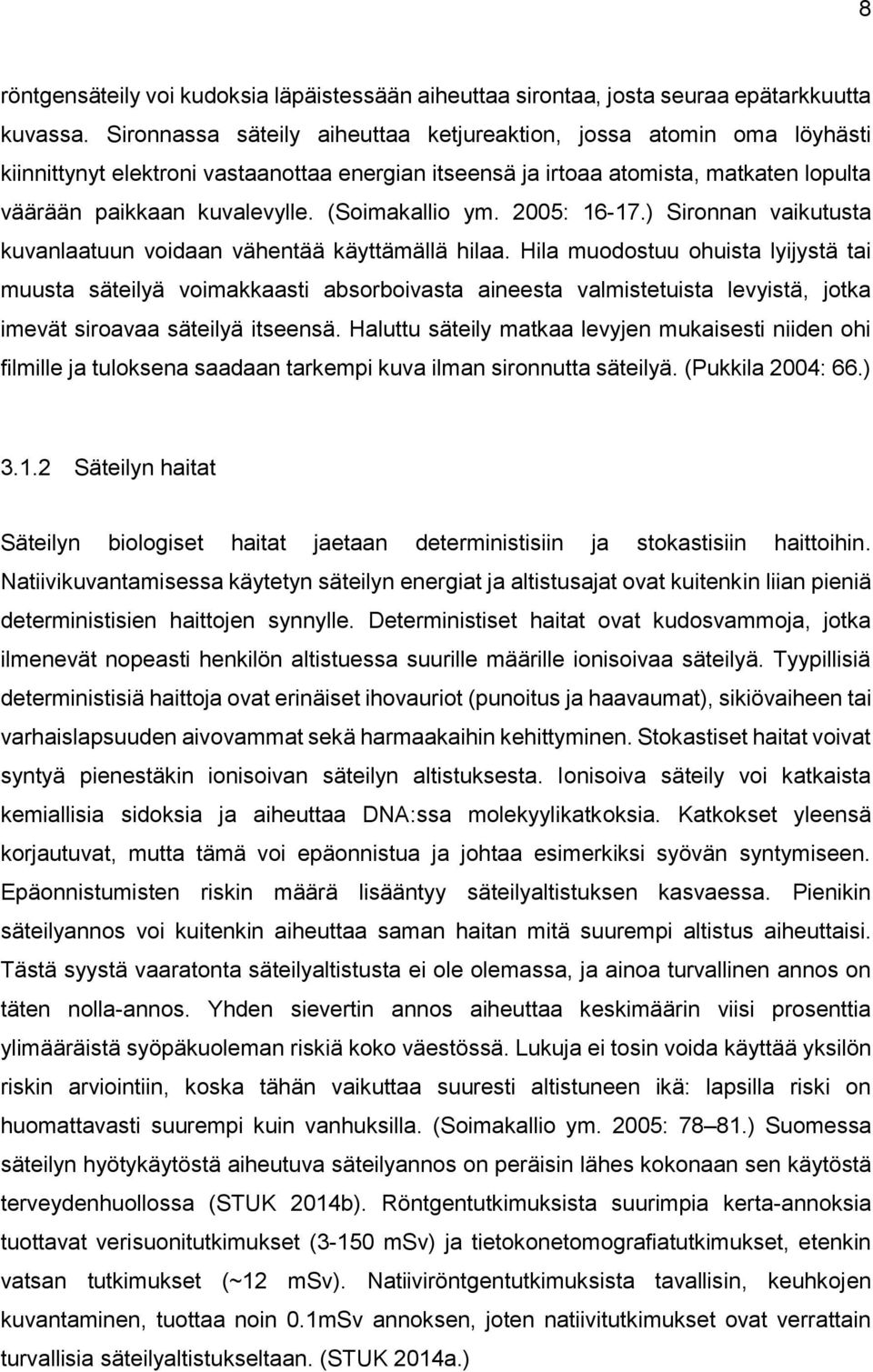 (Soimakallio ym. 2005: 16-17.) Sironnan vaikutusta kuvanlaatuun voidaan vähentää käyttämällä hilaa.