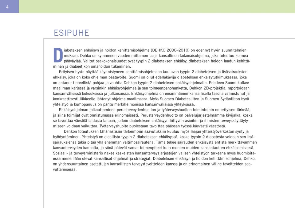 Valitut osakokonaisuudet ovat tyypin 2 diabeteksen ehkäisy, diabeteksen hoidon laadun kehittäminen ja diabeetikon omahoidon tukeminen.