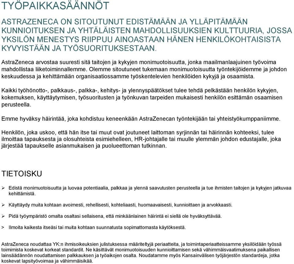 Olemme sitoutuneet tukemaan monimuotoisuutta työntekijöidemme ja johdon keskuudessa ja kehittämään organisaatiossamme työskentelevien henkilöiden kykyjä ja osaamista.