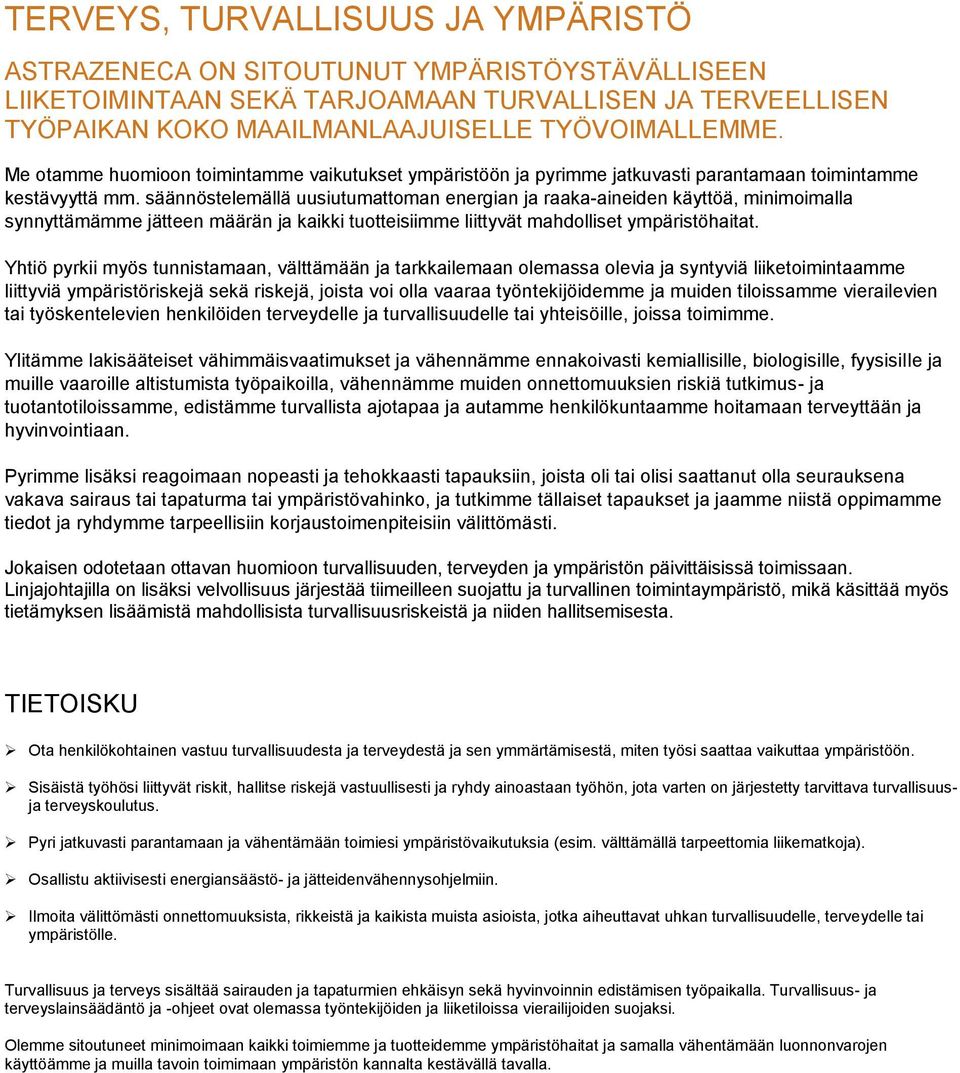 säännöstelemällä uusiutumattoman energian ja raaka-aineiden käyttöä, minimoimalla synnyttämämme jätteen määrän ja kaikki tuotteisiimme liittyvät mahdolliset ympäristöhaitat.