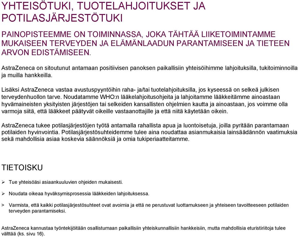 Lisäksi AstraZeneca vastaa avustuspyyntöihin raha- ja/tai tuotelahjoituksilla, jos kyseessä on selkeä julkisen terveydenhuollon tarve.