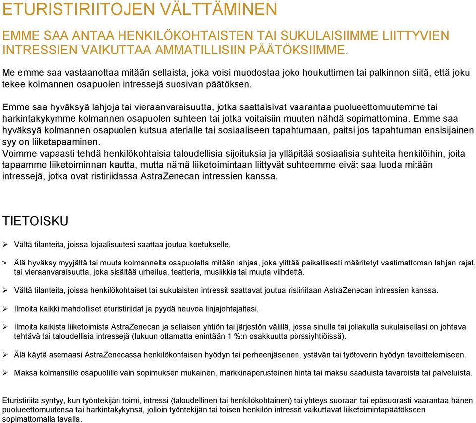 Emme saa hyväksyä lahjoja tai vieraanvaraisuutta, jotka saattaisivat vaarantaa puolueettomuutemme tai harkintakykymme kolmannen osapuolen suhteen tai jotka voitaisiin muuten nähdä sopimattomina.