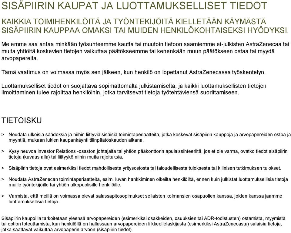 tai myydä arvopapereita. Tämä vaatimus on voimassa myös sen jälkeen, kun henkilö on lopettanut AstraZenecassa työskentelyn.