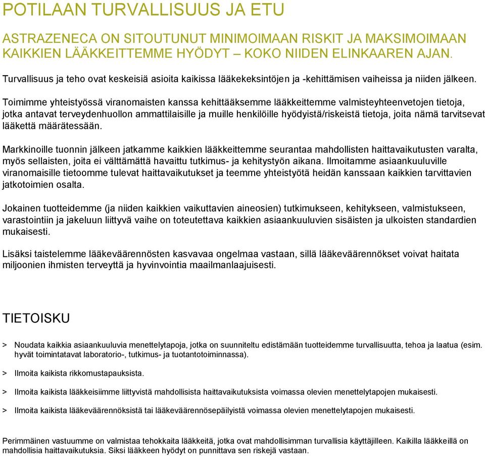 Toimimme yhteistyössä viranomaisten kanssa kehittääksemme lääkkeittemme valmisteyhteenvetojen tietoja, jotka antavat terveydenhuollon ammattilaisille ja muille henkilöille hyödyistä/riskeistä